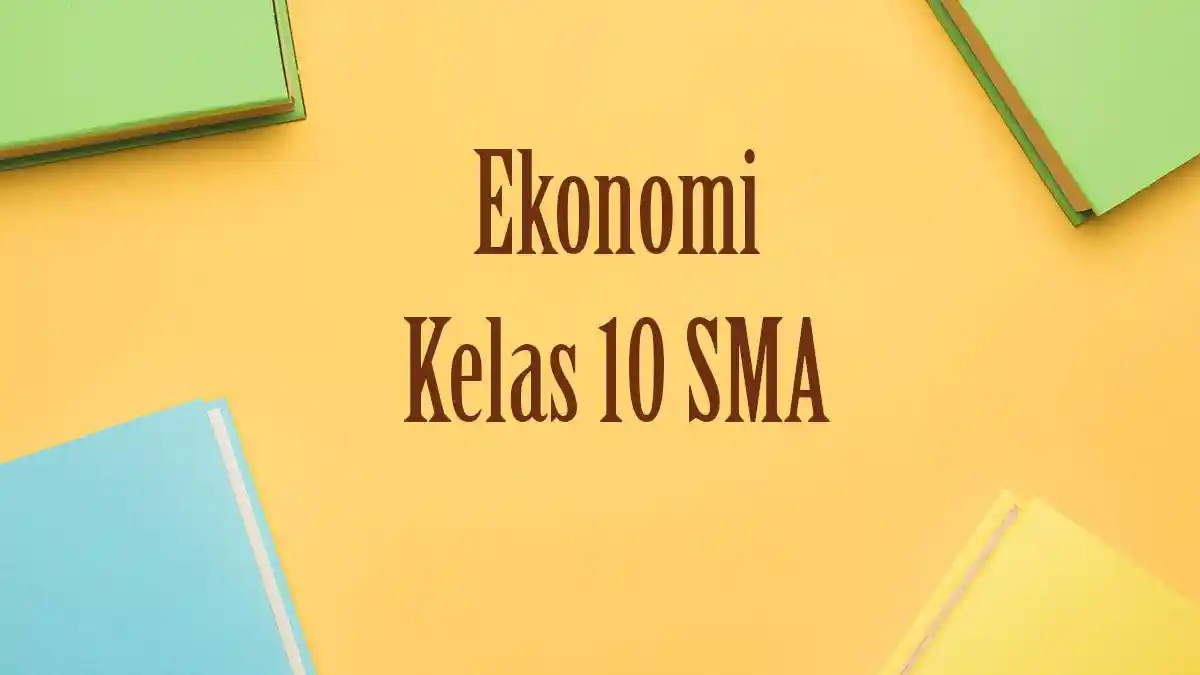 50 Contoh Soal PAS Ekonomi Kelas 10 SMA Semester 1 Tahun 2025 Lengkap