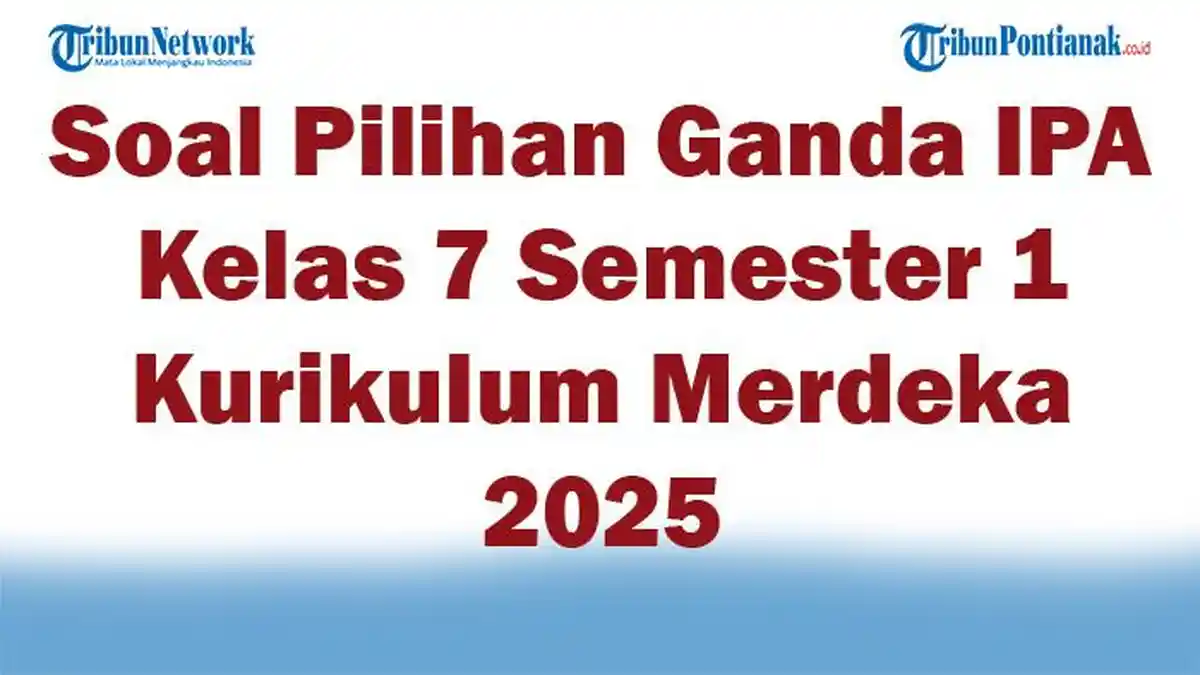 45 Soal Pilihan Ganda IPA Kelas 7 Semester 1 Kurikulum Merdeka 2025 dan